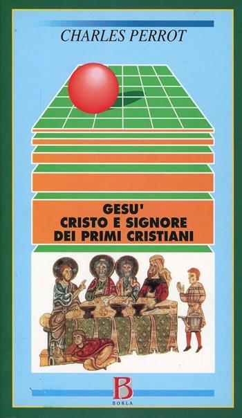 Gesù, Cristo e Signore dei primi cristiani. Una cristologia esegetica - Charles Perrot - Libro Borla 2000, Nuove vie dell'esegesi | libraccio.click