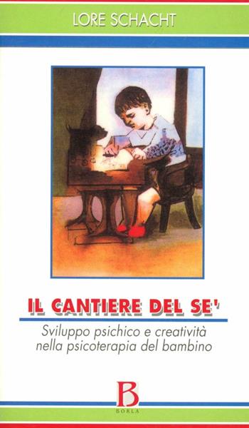 Il cantiere del sé. Sviluppo psichico e creatività nella psicoterapia del bambino - Lore Schacht - Libro Borla 2003, Orizzonti di psicoanal. Serie contemp. | libraccio.click