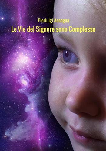Le vie del Signore sono complesse - Pierluigi Assogna - Libro StreetLib 2017 | libraccio.click