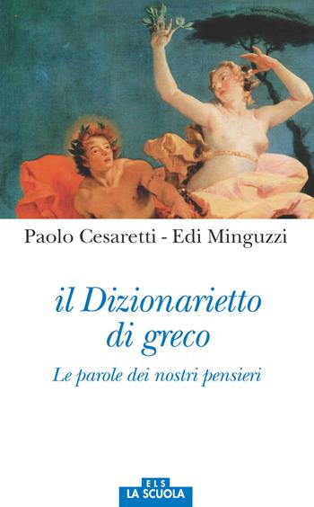 Il dizionarietto di greco. Le parole dei nostri pensieri - Paolo Cesaretti, Edi Minguzzi - Libro La Scuola SEI 2017, Orso blu | libraccio.click