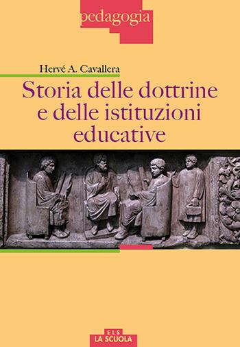 Storia delle dottrine e delle istituzioni educative - Hervé Antonio Cavallera - Libro La Scuola SEI 2017, Pedagogia | libraccio.click