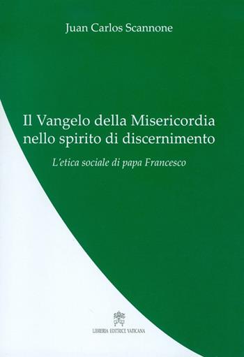 Il Vangelo della misericordia nello spirito di discernimento - Juan Carlos Scannone - Libro Libreria Editrice Vaticana 2017, La teologia di papa Francesco | libraccio.click