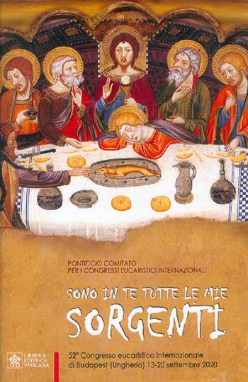 Sono in Te tutte le mie sorgenti. 52° Congresso eucaristico internazionale di Budapest (Ungheria, 13-20 settembre 2020)  - Libro Libreria Editrice Vaticana 2020 | libraccio.click