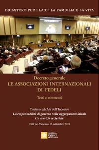 Decreto generale le associazioni internazionali di fedeli. Testi e commenti - Dicastero per i laici, la famiglia e la vita - Libro Libreria Editrice Vaticana 2022 | libraccio.click