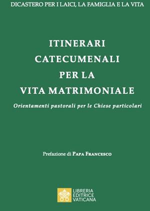 Itinerari catecumenali per la vita matrimoniale. Orientamenti pastorali per le Chiese particolari  - Libro Libreria Editrice Vaticana 2022 | libraccio.click