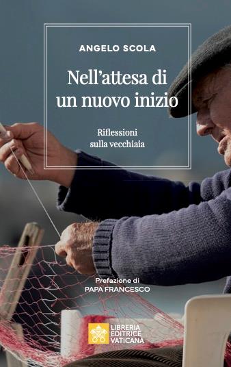 Nell'attesa di un nuovo inizio. Riflessioni sulla vecchiaia - Angelo Scola - Libro Libreria Editrice Vaticana 2025, Ispirazioni | libraccio.click