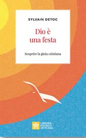 Dio è una festa. Scoprire la gioia cristiana
