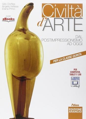 Civiltà d'arte. Ediz. arancio. Per le Scuole superiori. Vol. 3: Dal postimpressionismo ad oggi - Gillo Dorfles, Angela Vettese, Eliana Princi - Libro Atlas 2015 | libraccio.click