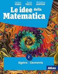 Le idee della matematica. Per il primo biennio delle Scuole superiori. Vol. 2: Algebra. Geometria - Lorena Nobili, Sonia Trezzi, Richelmo Giupponi - Libro Atlas 2019 | libraccio.click
