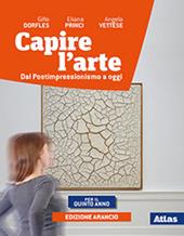 Capire l'arte. Ediz. arancio. Per la 5ª classe delle Scuole superiori. Con ebook. Con espansione online. Vol. 3: Dal Postimpressionismo ad oggi
