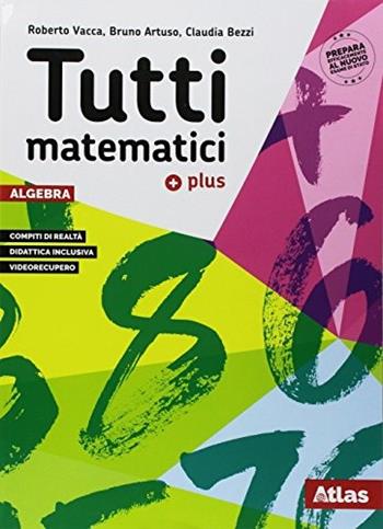 Tutti matematici Plus. Aritmetica. Geometria. Matematica attiva. Per la Scuola media. Vol. 3 - Roberto Vacca, Bruno Artuso, Claudia Bezzi - Libro Atlas 2018 | libraccio.click