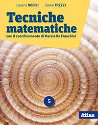 Tecniche matematiche. Con Laboratorio di recupero e ripasso. Per il 2° biennio e 5° anno delle Scuole superiori. Vol. 5 - Sonia Trezzi, Lorena Nobili - Libro Atlas 2019 | libraccio.click