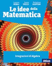 Le idee della matematica. Integrazioni di algebra. Per le Scuole superiori. Con e-book. Con espansione online