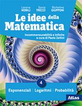 Le idee della matematica. Per le Scuole superiori. Con e-book. Con espansione online. Vol. 4: Esponenziali-Logaritmi-Probabilità