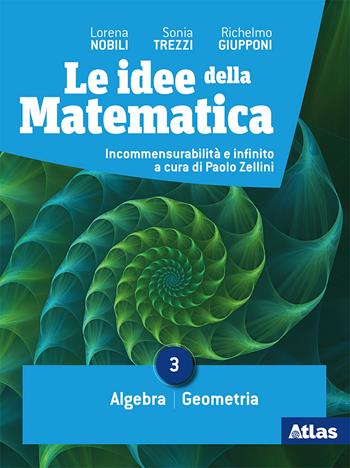 Le idee della matematica. Per le Scuole superiori. Vol. 3: Algebra-Geometria - Lorena Nobili, Sonia Trezzi, Richelmo Giupponi - Libro Atlas 2019 | libraccio.click