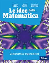 Le idee della matematica. Goniometria e trigonometria. Per le Scuole superiori. Con e-book. Con espansione online