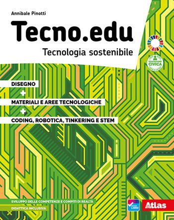 Tecno.edu. Tecnologia sostenibile. Con Disegno, Materiali e aree tecnologiche, Coding, robotica, tinkering e STEM. Per la Scuola media. - Annibale Pinotti - Libro Atlas 2021 | libraccio.click