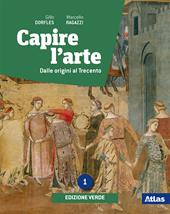 Capire l'arte. Ediz. verde. Per le Scuole superiori. Con e-book. Con espansione online. Vol. 1: Dalle origini al Trecento