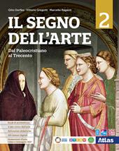 Il segno dell'arte. Per le Scuole superiori. Con e-book. Con espansione online. Vol. 2: Dal paleocristiano al Trecento