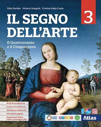 Il segno dell'arte. Per le Scuole superiori. Vol. 3: Il Quattrocento e il Cinquecento - Gillo Dorfles, Vittorio Gregotti, Marcello Ragazzi - Libro Atlas 2023 | libraccio.click