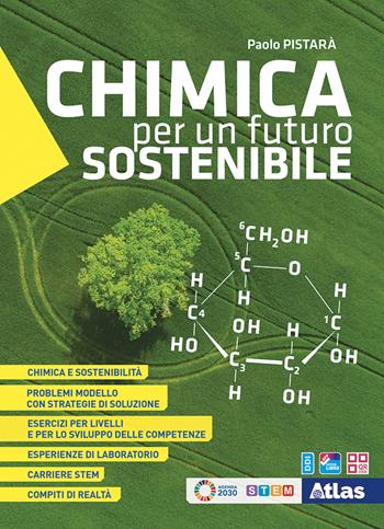 Chimica per un futuro sostenibile. Per il 1° e 2° anno delle Scuole superiori. - Paolo Pistarà - Libro Atlas 2023 | libraccio.click