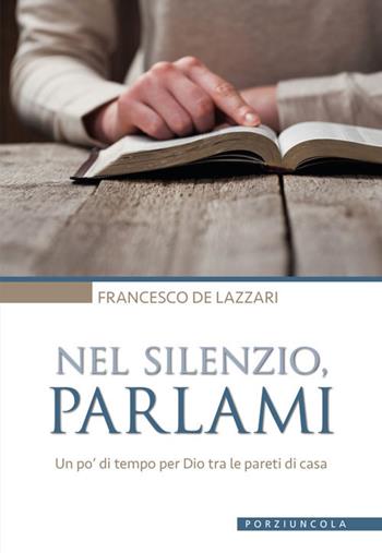 Nel silenzio, parlami. Un po' di tempo per Dio tra le pareti di casa - Francesco De Lazzari - Libro Porziuncola 2018, Percorsi | libraccio.click