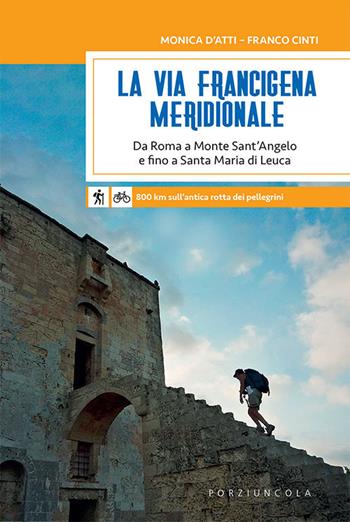 La via Francigena meridionale. Da Roma a Monte Sant’Angelo e fino a Santa Maria di Leuca. 800 km a piedi sull'antica rotta dei pellegrini - Monica D'Atti, Franco Cinti - Libro Porziuncola 2019, Crocevia | libraccio.click