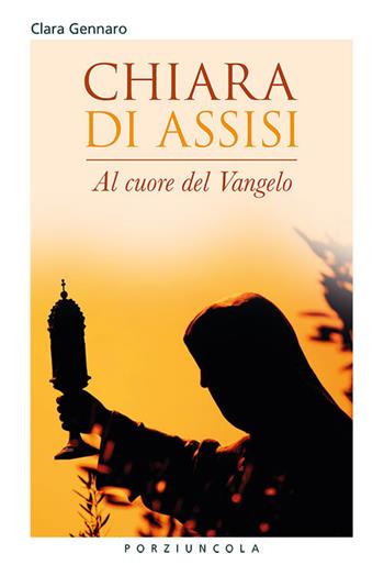 Chiara d'Assisi. Al cuore del Vangelo - Clara Gennaro - Libro Porziuncola 2024, Riquadri | libraccio.click