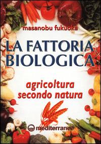 La fattoria biologica. Agricoltura secondo natura - Masanobu Fukuoka - Libro Edizioni Mediterranee 1992, L' altra medicina | libraccio.click