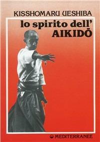 Lo spirito dell'aikido - Kisshomaru Ueshiba - Libro Edizioni Mediterranee 1987, Arti marziali | libraccio.click