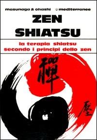 Zen shiatsu. La terapia shiatsu secondo i principi dello zen - Shizuto Masunaga, Wataru Ohashi - Libro Edizioni Mediterranee 1983, L' altra medicina | libraccio.click