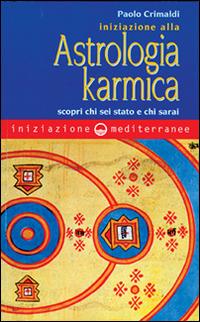 Iniziazione alla astrologia karmica. Scopri chi sei stato e chi sarai - Paolo Crimaldi - Libro Edizioni Mediterranee 1998, Iniziazione | libraccio.click