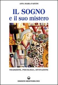 Il sogno e il suo mistero. Tradizione, psicologia, divinazione - Anna Maria Partini - Libro Edizioni Mediterranee 1996, Caleidoscopio | libraccio.click