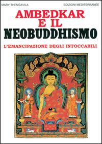Ambedkar e il neobuddhismo. L'emancipazione degli intoccabili - Mary Thengavila - Libro Edizioni Mediterranee 1998, Orizzonti dello spirito | libraccio.click
