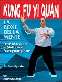 Kung fu yi quan. La boxe della mente. Arte marziale e metodo di autoguarigione - Stefano Agostini - Libro Edizioni Mediterranee 2000, Arti marziali | libraccio.click