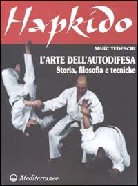 Hapkido. L'arte dell'autodifesa. Storia, filosofia e tecniche - Marc Tedeschi - Libro Edizioni Mediterranee 2002, Arti marziali | libraccio.click
