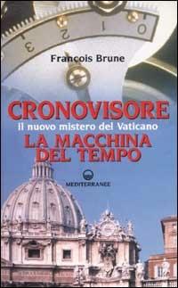Cronovisore. Il nuovo mistero del Vaticano. La macchina del tempo - François Brune - Libro Edizioni Mediterranee 2002, Esoterismo | libraccio.click