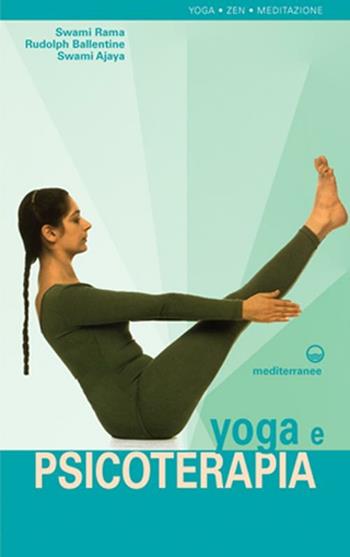Yoga e psicoterapia - Swami Rama, Rudolph Ballentine, Swami Ajaya - Libro Edizioni Mediterranee 2003, Yoga, zen, meditazione | libraccio.click