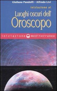 Iniziazione ai luoghi oscuri dell'oroscopo - Giuliana Pandolfi, Alfredo Livi - Libro Edizioni Mediterranee 2005, Iniziazione | libraccio.click