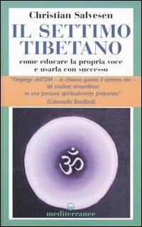 Il settimo tibetano. Come educare la propria voce e usarla con successo - Christian Salvesen - Libro Edizioni Mediterranee 2005, L'altra medicina | libraccio.click