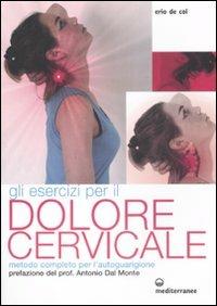Gli esercizi per il dolore cervicale. Metodo completo per l'autoguarigione. Ediz. illustrata - Erio De Col - Libro Edizioni Mediterranee 2008, L' altra medicina | libraccio.click