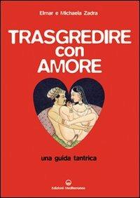 Trasgredire con amore. Una guida tantrica - Elmar Zadra, Michaela Zadra - Libro Edizioni Mediterranee 2011, Pentagramma | libraccio.click