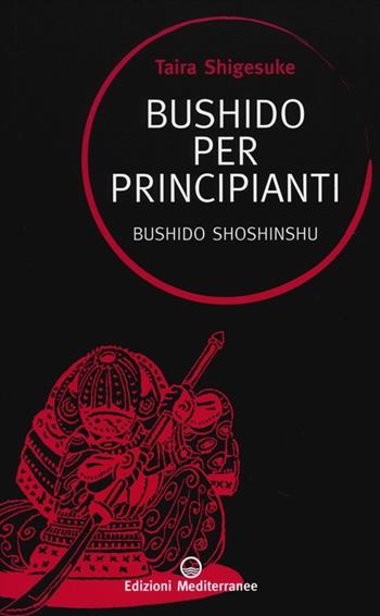 Bushido per principianti. Bushido Shoshinshu - Shigesuke Taira - Libro Edizioni Mediterranee 2013, Sapere d'Oriente | libraccio.click