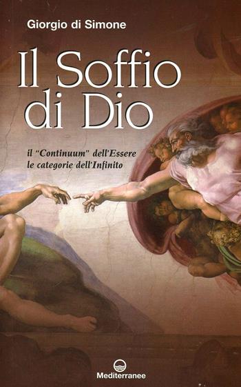 Il soffio di Dio. Il «continuum» dell’Essere, le categorie dell’infinito - Giorgio Di Simone - Libro Edizioni Mediterranee 2013 | libraccio.click