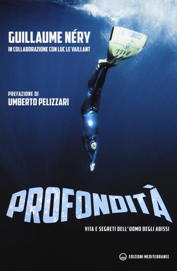 Profondità. Vita e segreti dell'uomo degli abissi - Guillaume Néry, Luc Le Vaillant - Libro Edizioni Mediterranee 2015, Sport | libraccio.click