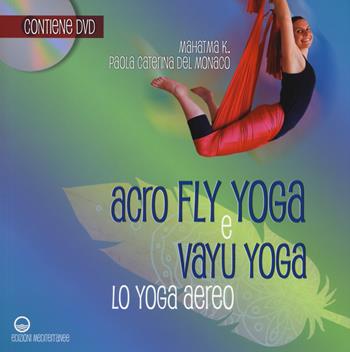 Acroflyyoga e vayu yoga. Lo yoga aereo. Con DVD video - K. Mahatma - Libro Edizioni Mediterranee 2017, Yoga, zen, meditazione | libraccio.click
