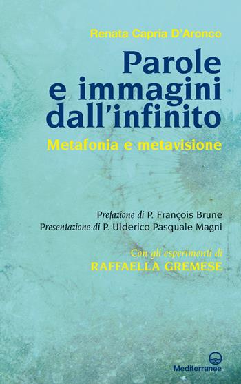 Parole e immagini dall'infinito. Metafonia e metavisione. Con gli esperimenti di Raffaella Gremese - Renata Capria D'Aronco - Libro Edizioni Mediterranee 2019 | libraccio.click