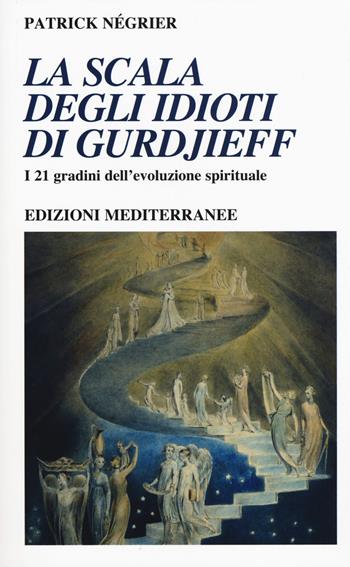 La scala degli idioti di Gurdjieff. I 21 gradini dell'evoluzione spirituale - Patrick Négrier - Libro Edizioni Mediterranee 2020, Yoga, zen, meditazione | libraccio.click