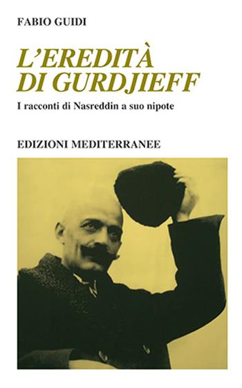 L' eredità di Gurdjieff. I racconti di Nasreddin a suo nipote - Fabio Guidi - Libro Edizioni Mediterranee 2021, Yoga, zen, meditazione | libraccio.click