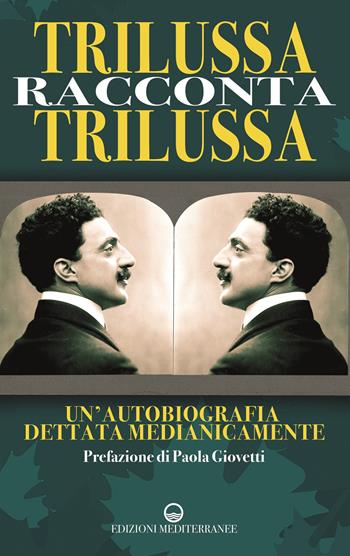 Trilussa racconta Trilussa. Un'autobiografia dettata medianicamente - Paola Giovetti - Libro Edizioni Mediterranee 2022, Esoterismo, medianità, parapsicologia | libraccio.click
